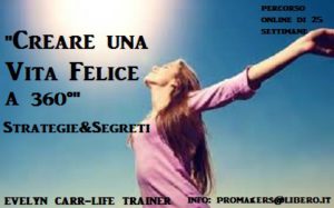 “CREARE UNA VITA FELICE A 360°”(Strategie&Segreti) PERCORSO ONLINE con EVELYN CARR – LIFE TRAINER